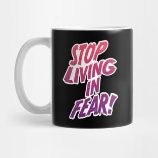 Stop Living In Fear Mug